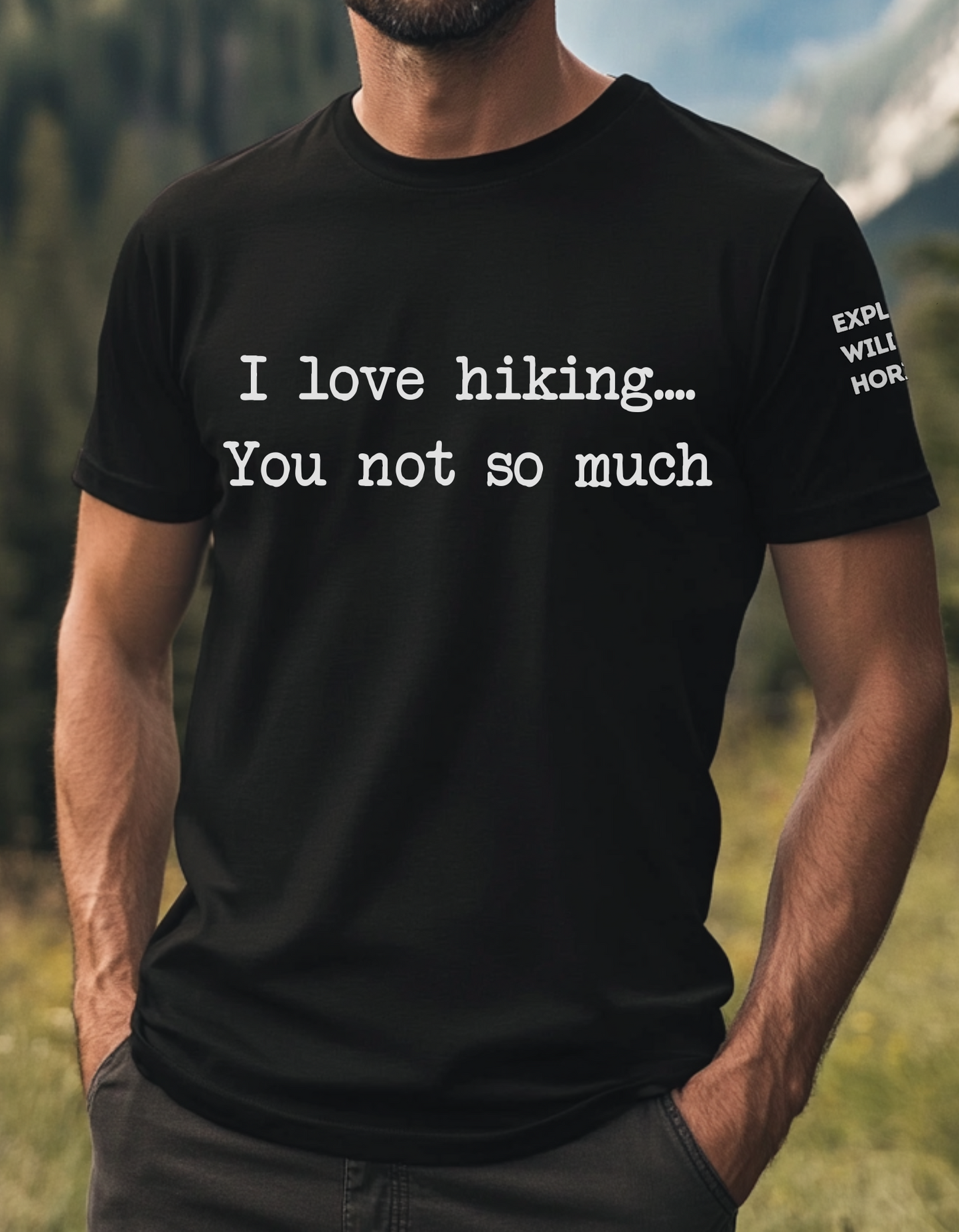 You Not So Much ...I Love Hiking T-Shirt - Funny Hiking Tee for Outdoorsy Friends - Gift for Hikers