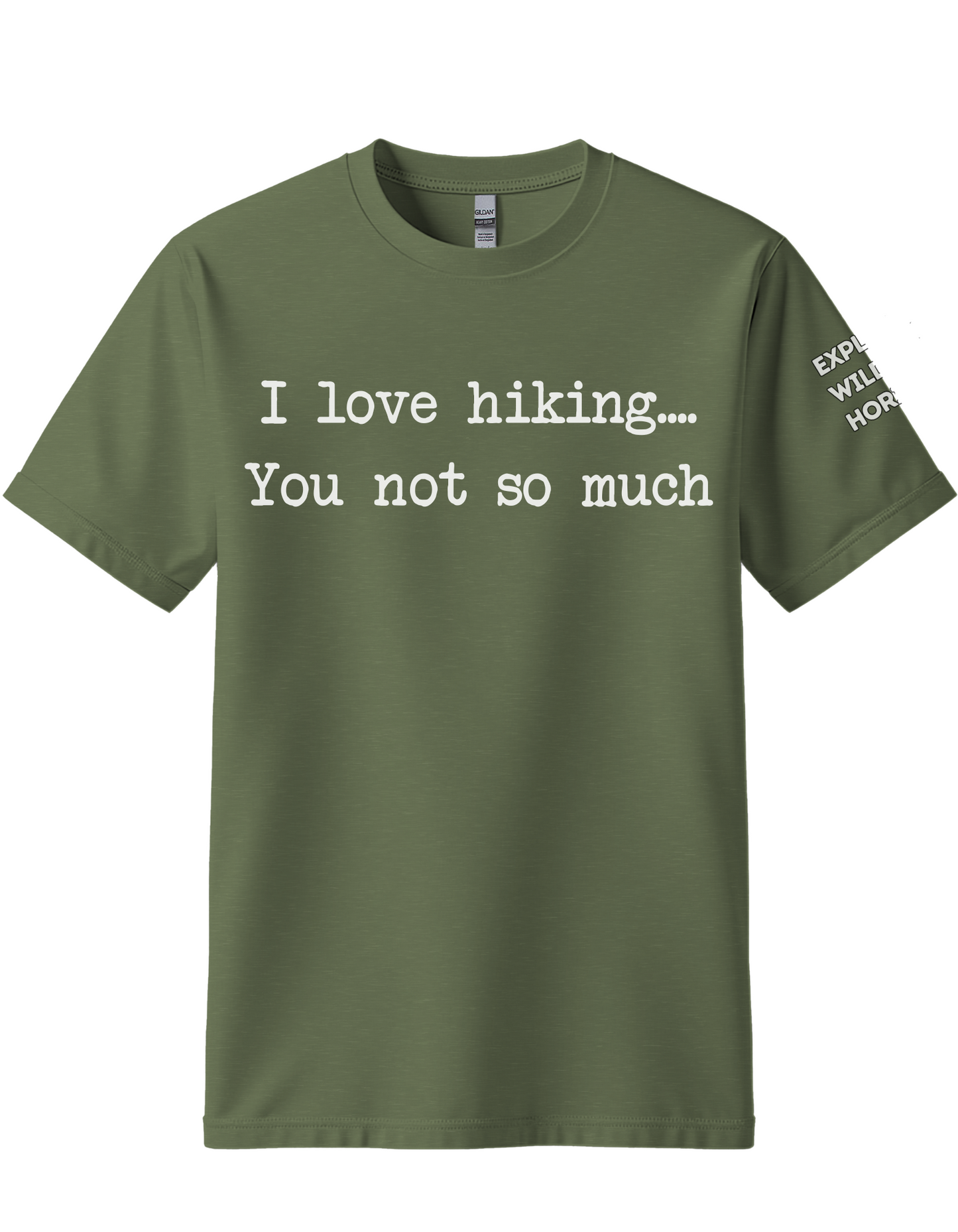 You Not So Much ...I Love Hiking T-Shirt - Funny Hiking Tee for Outdoorsy Friends - Gift for Hikers