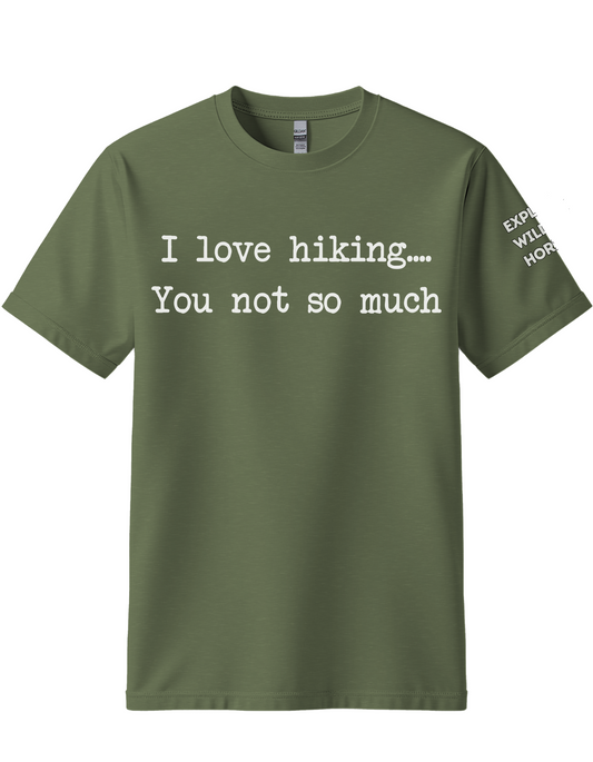 You Not So Much ...I Love Hiking T-Shirt - Funny Hiking Tee for Outdoorsy Friends - Gift for Hikers